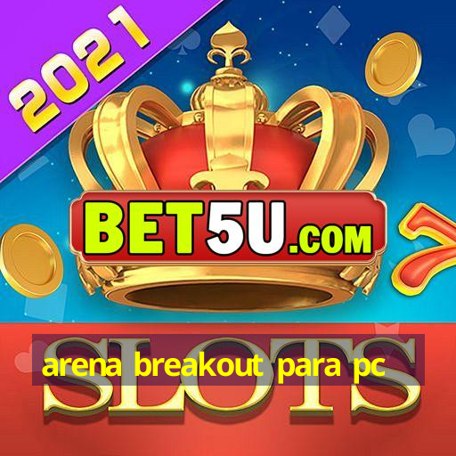 arena breakout para pc